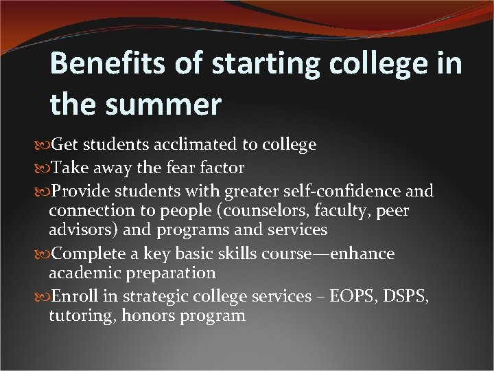 Benefits of starting college in the summer Get students acclimated to college Take away
