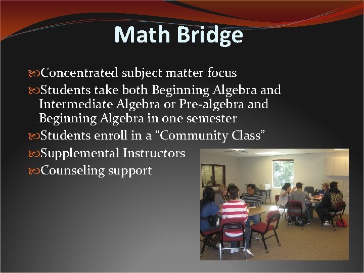 Math Bridge Concentrated subject matter focus Students take both Beginning Algebra and Intermediate Algebra