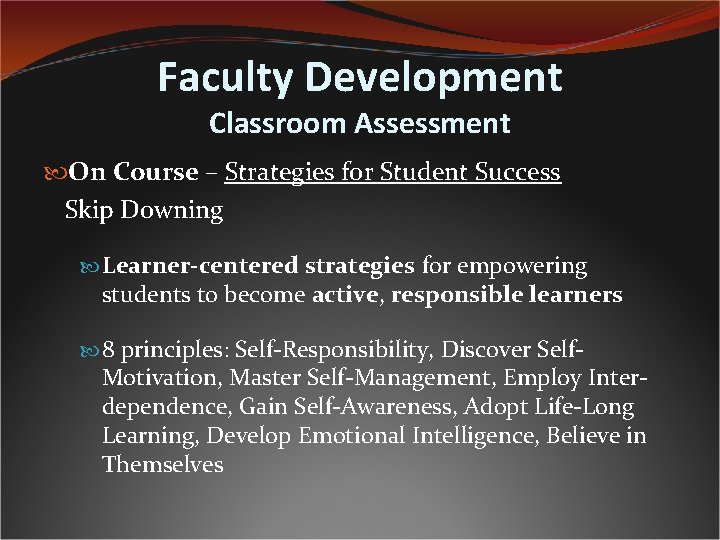 Faculty Development Classroom Assessment On Course – Strategies for Student Success Skip Downing Learner-centered