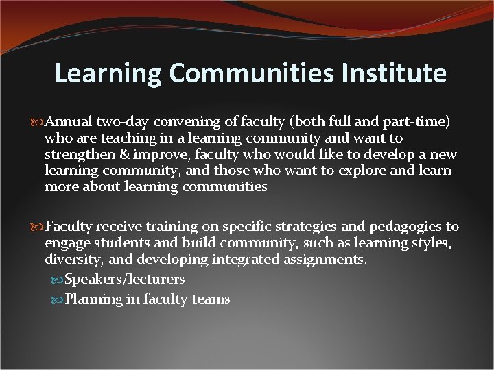 Learning Communities Institute Annual two-day convening of faculty (both full and part-time) who are