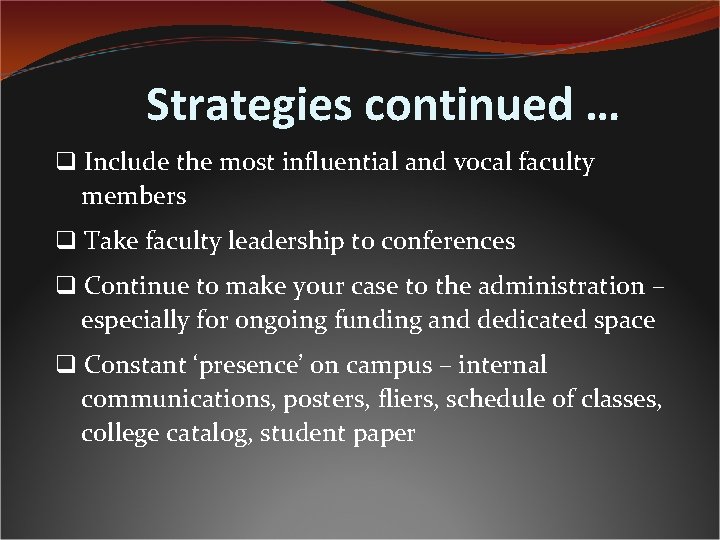 Strategies continued … q Include the most influential and vocal faculty members q Take