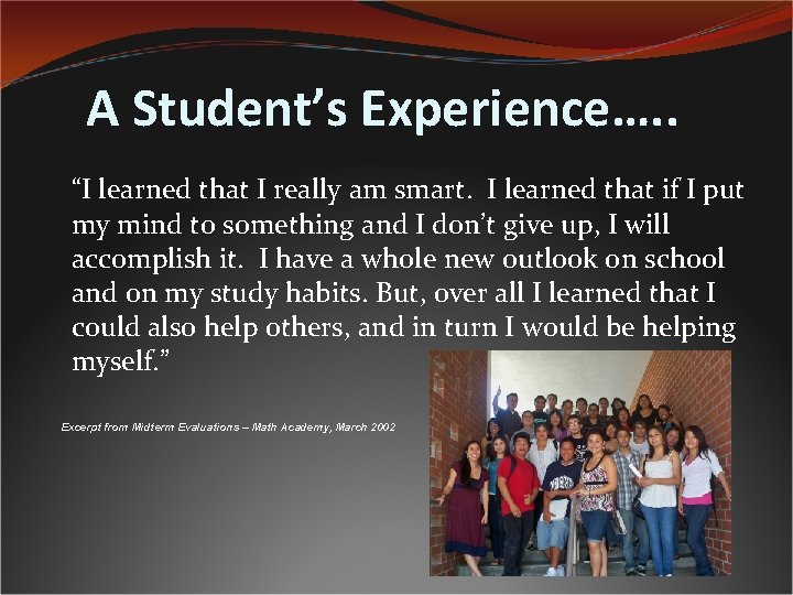 A Student’s Experience…. . “I learned that I really am smart. I learned that