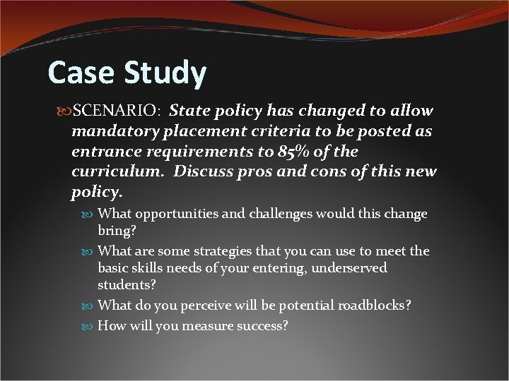 Case Study SCENARIO: State policy has changed to allow mandatory placement criteria to be