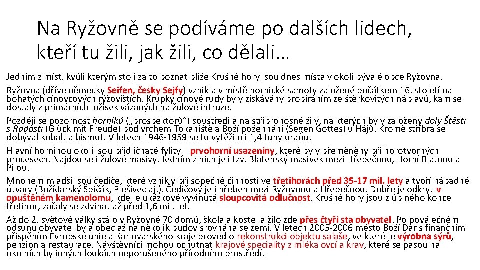 Na Ryžovně se podíváme po dalších lidech, kteří tu žili, jak žili, co dělali…