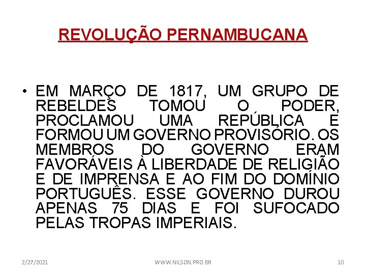 REVOLUÇÃO PERNAMBUCANA • EM MARÇO DE 1817, UM GRUPO DE REBELDES TOMOU O PODER,