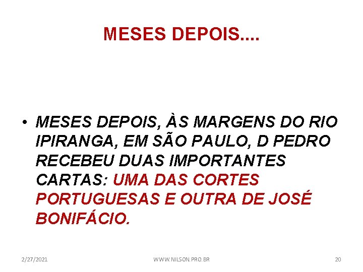 MESES DEPOIS. . • MESES DEPOIS, ÀS MARGENS DO RIO IPIRANGA, EM SÃO PAULO,