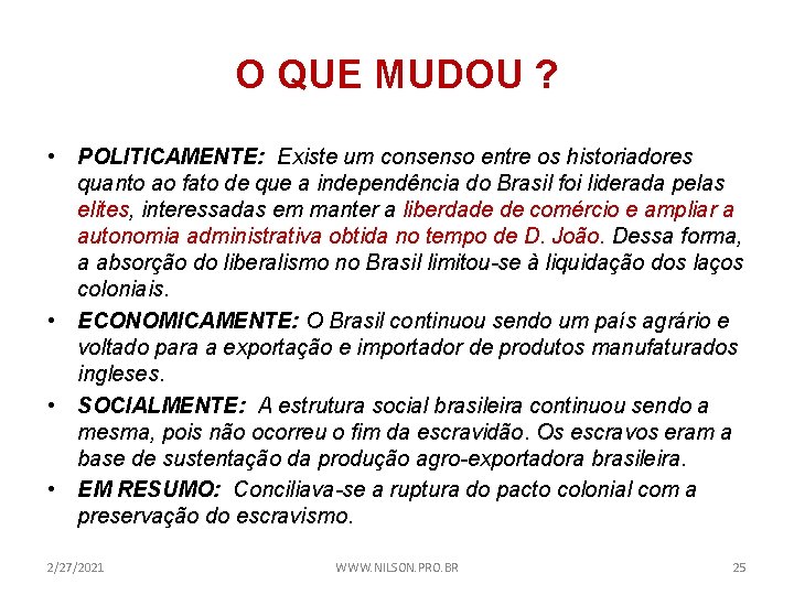 O QUE MUDOU ? • POLITICAMENTE: Existe um consenso entre os historiadores quanto ao