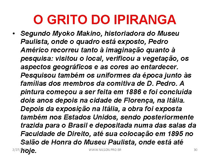 O GRITO DO IPIRANGA • Segundo Myoko Makino, historiadora do Museu Paulista, onde o