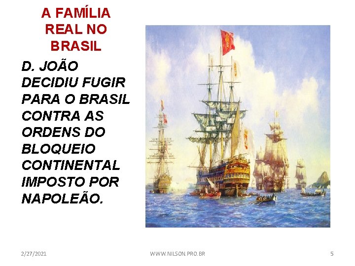 A FAMÍLIA REAL NO BRASIL D. JOÃO DECIDIU FUGIR PARA O BRASIL CONTRA AS