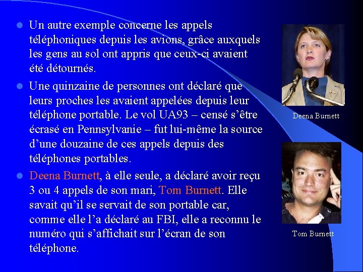 Un autre exemple concerne les appels téléphoniques depuis les avions, grâce auxquels les gens