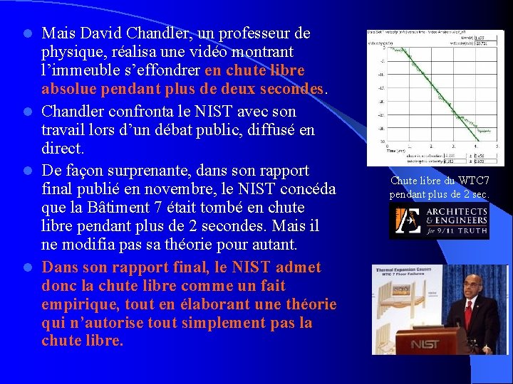 Mais David Chandler, un professeur de physique, réalisa une vidéo montrant l’immeuble s’effondrer en