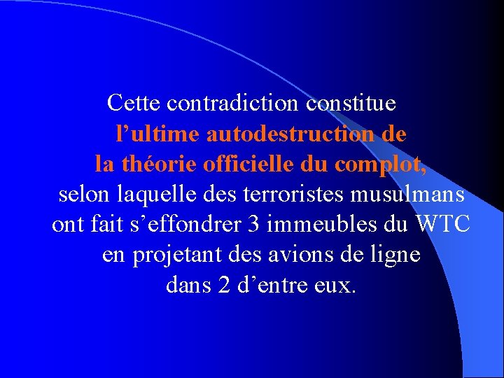 Cette contradiction constitue l’ultime autodestruction de la théorie officielle du complot, selon laquelle des