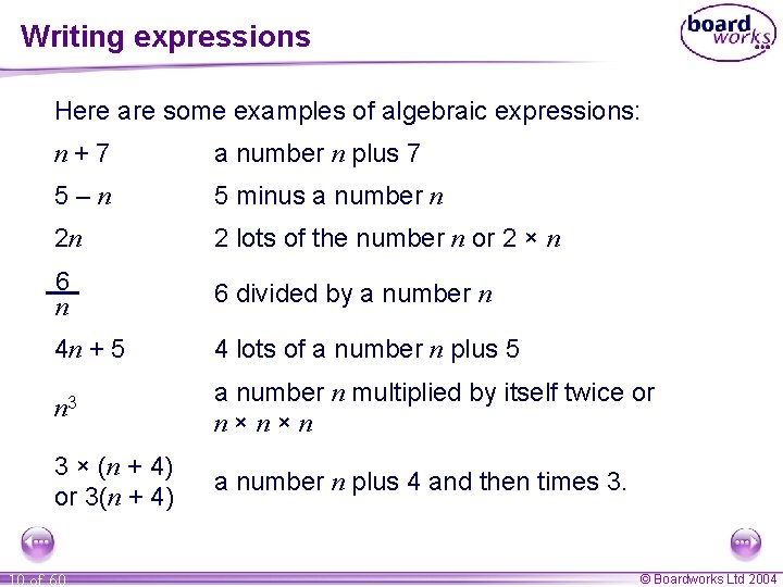 Writing expressions Here are some examples of algebraic expressions: n+7 a number n plus