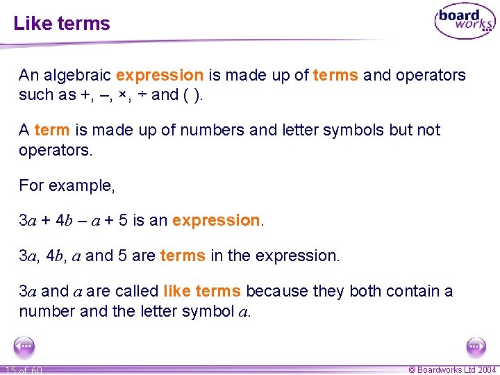 Like terms An algebraic expression is made up of terms and operators such as
