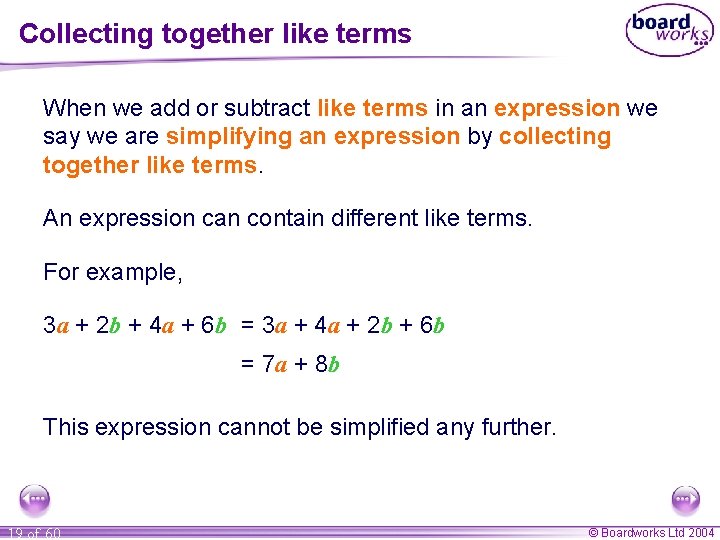 Collecting together like terms When we add or subtract like terms in an expression