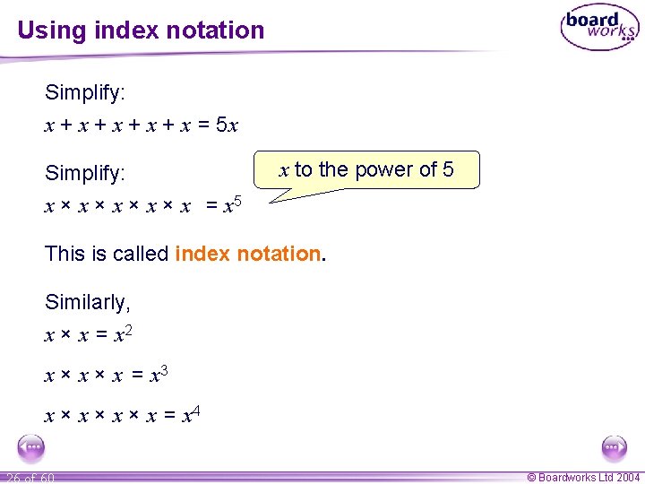 Using index notation Simplify: x + x + x = 5 x Simplify: x
