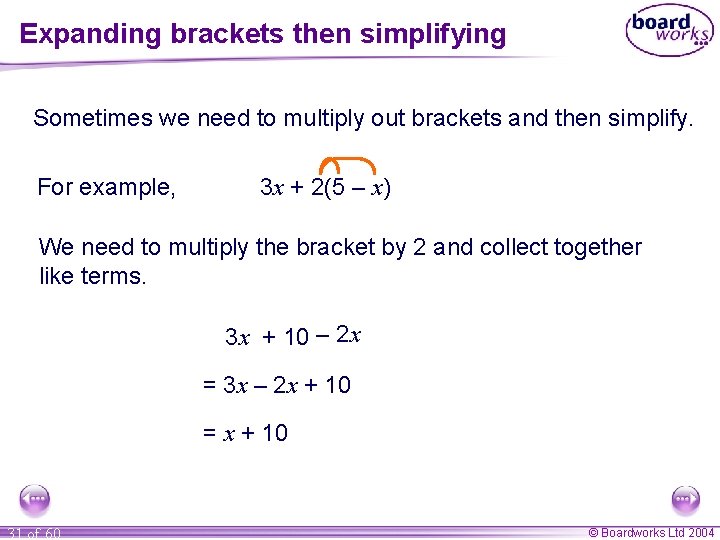 Expanding brackets then simplifying Sometimes we need to multiply out brackets and then simplify.