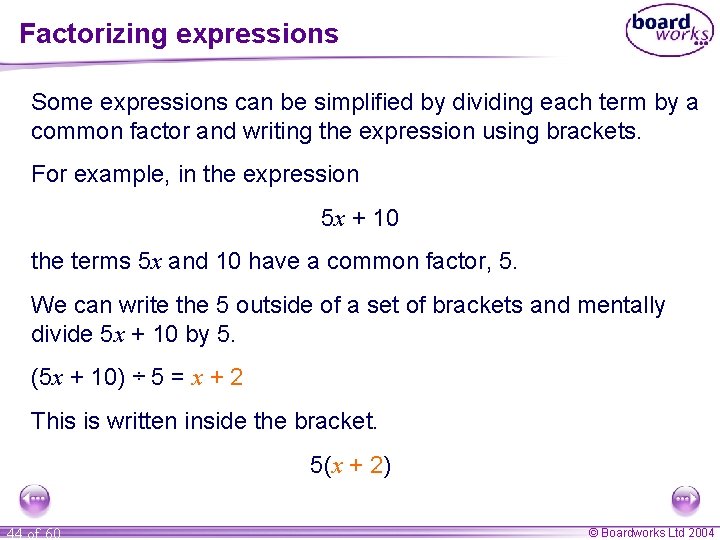 Factorizing expressions Some expressions can be simplified by dividing each term by a common