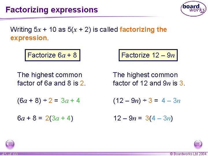 Factorizing expressions Writing 5 x + 10 as 5(x + 2) is called factorizing