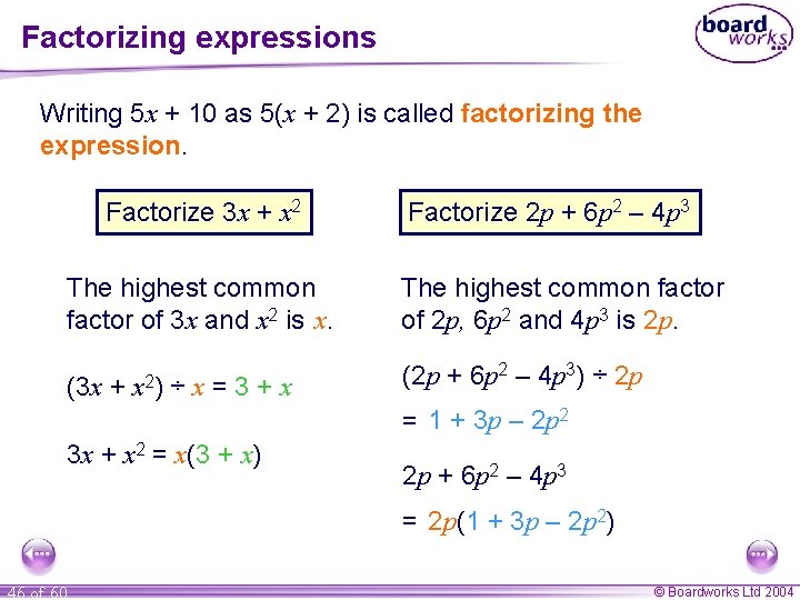 Factorizing expressions Writing 5 x + 10 as 5(x + 2) is called factorizing