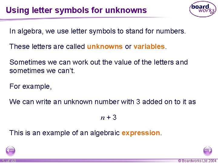 Using letter symbols for unknowns In algebra, we use letter symbols to stand for