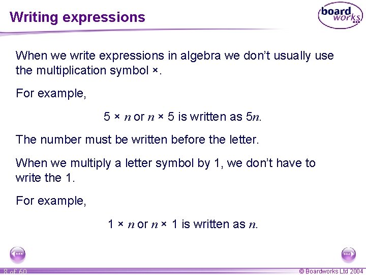 Writing expressions When we write expressions in algebra we don’t usually use the multiplication