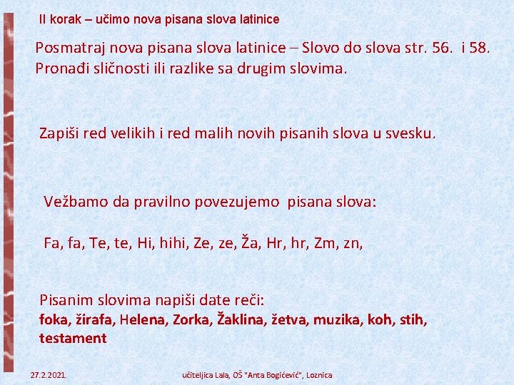 II korak – učimo nova pisana slova latinice Posmatraj nova pisana slova latinice –