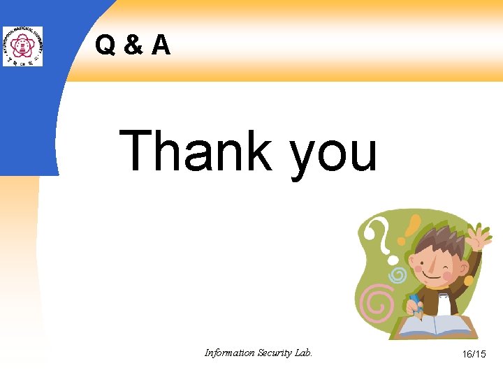 Q&A Thank you Information Security Lab. 16/15 