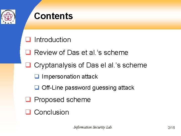 Contents q Introduction q Review of Das et al. ’s scheme q Cryptanalysis of