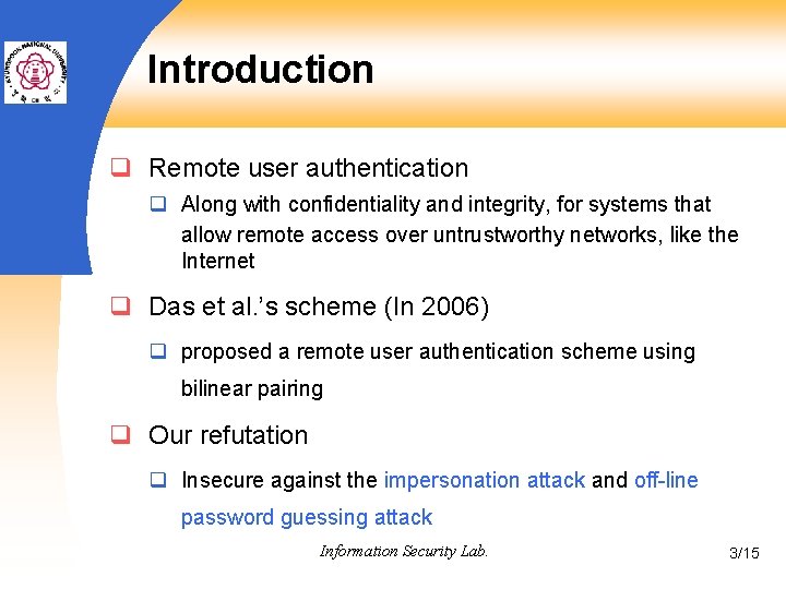 Introduction q Remote user authentication q Along with confidentiality and integrity, for systems that