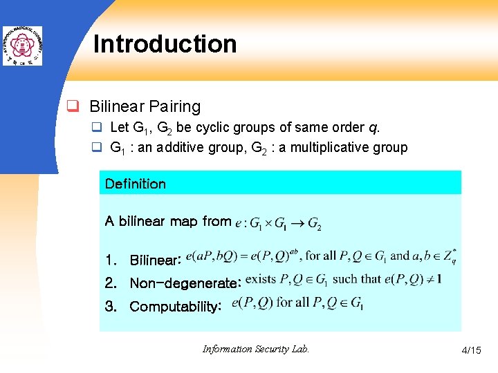 Introduction q Bilinear Pairing q Let G 1, G 2 be cyclic groups of