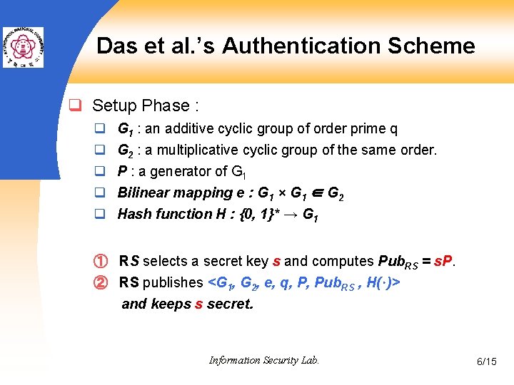 Das et al. ’s Authentication Scheme q Setup Phase : q q q G