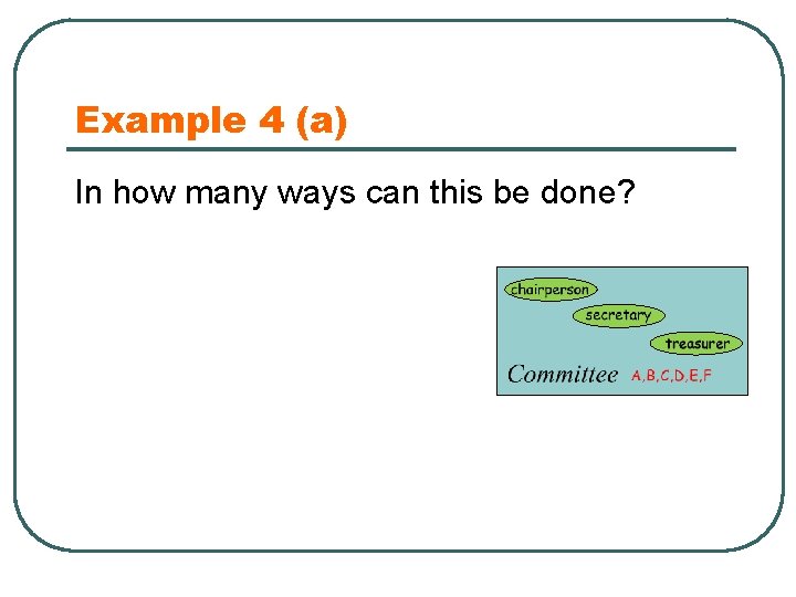 Example 4 (a) In how many ways can this be done? 