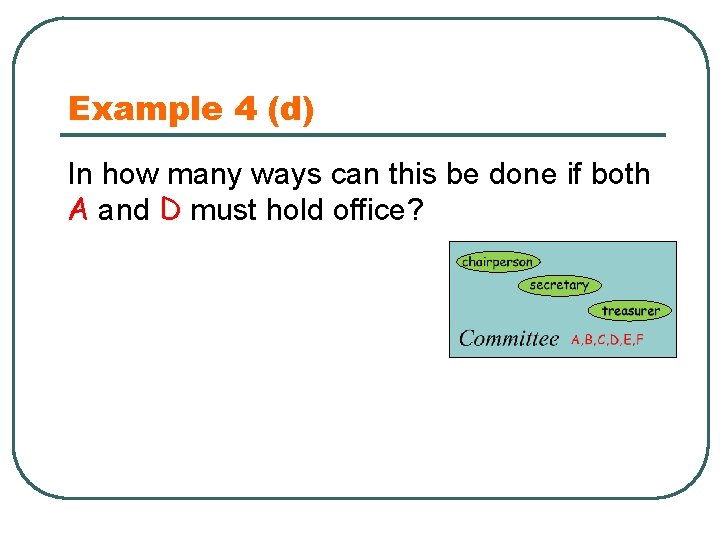 Example 4 (d) In how many ways can this be done if both A