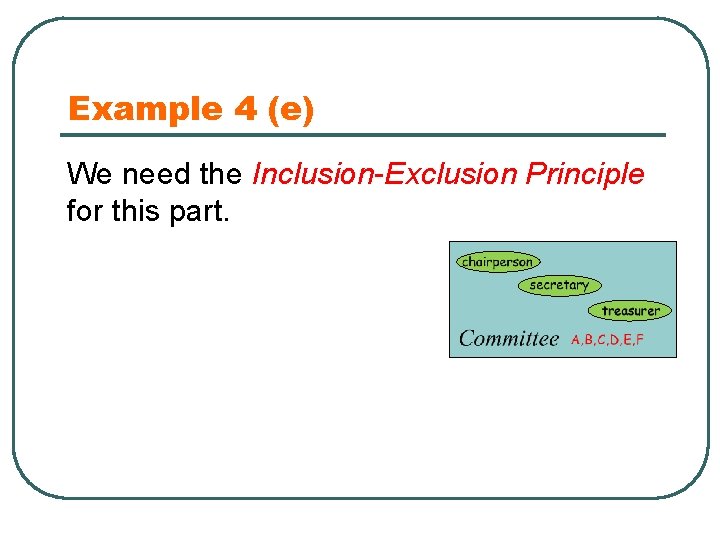 Example 4 (e) We need the Inclusion-Exclusion Principle for this part. 