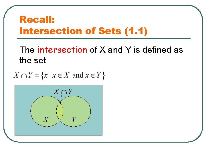Recall: Intersection of Sets (1. 1) The intersection of X and Y is defined
