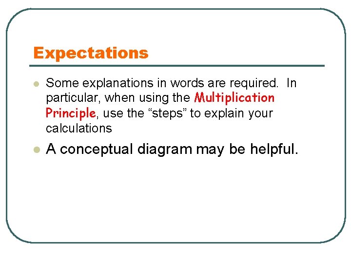 Expectations l Some explanations in words are required. In particular, when using the Multiplication
