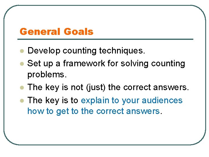 General Goals l l Develop counting techniques. Set up a framework for solving counting