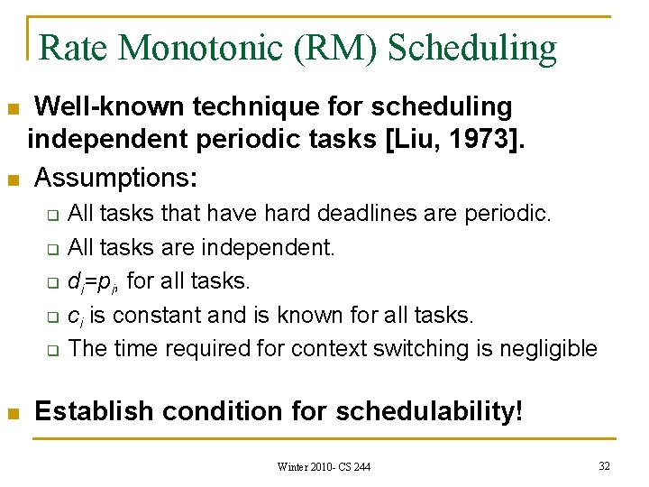 Rate Monotonic (RM) Scheduling Well-known technique for scheduling independent periodic tasks [Liu, 1973]. n