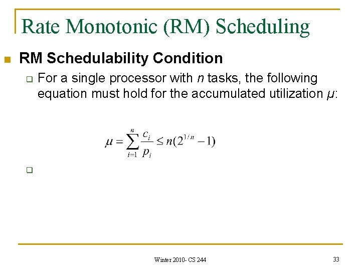 Rate Monotonic (RM) Scheduling n RM Schedulability Condition q For a single processor with
