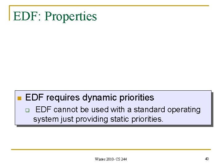EDF: Properties n EDF requires dynamic priorities q EDF cannot be used with a