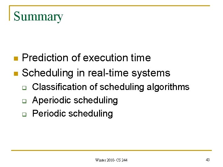 Summary Prediction of execution time n Scheduling in real-time systems n q q q