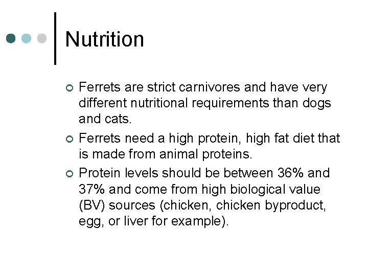 Nutrition ¢ ¢ ¢ Ferrets are strict carnivores and have very different nutritional requirements