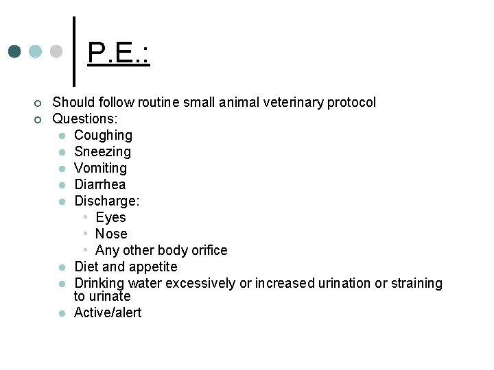 P. E. : ¢ ¢ Should follow routine small animal veterinary protocol Questions: l