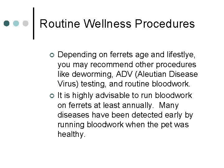 Routine Wellness Procedures ¢ ¢ Depending on ferrets age and lifestlye, you may recommend
