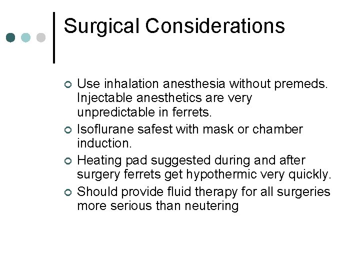 Surgical Considerations ¢ ¢ Use inhalation anesthesia without premeds. Injectable anesthetics are very unpredictable
