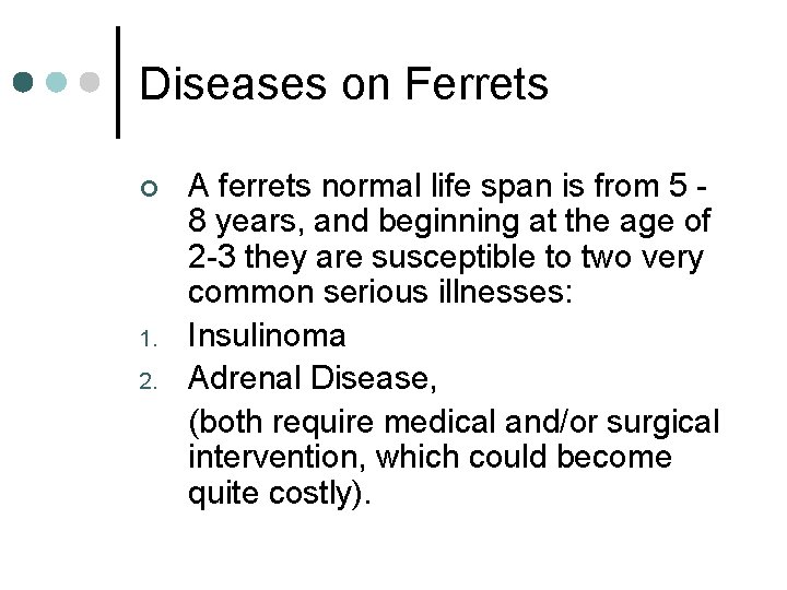 Diseases on Ferrets ¢ 1. 2. A ferrets normal life span is from 5