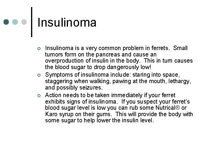Insulinoma ¢ ¢ ¢ Insulinoma is a very common problem in ferrets. Small tumors