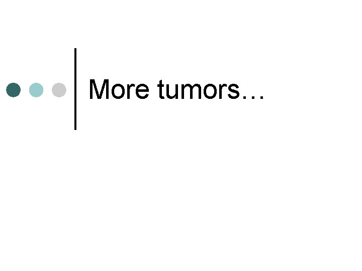 More tumors… 