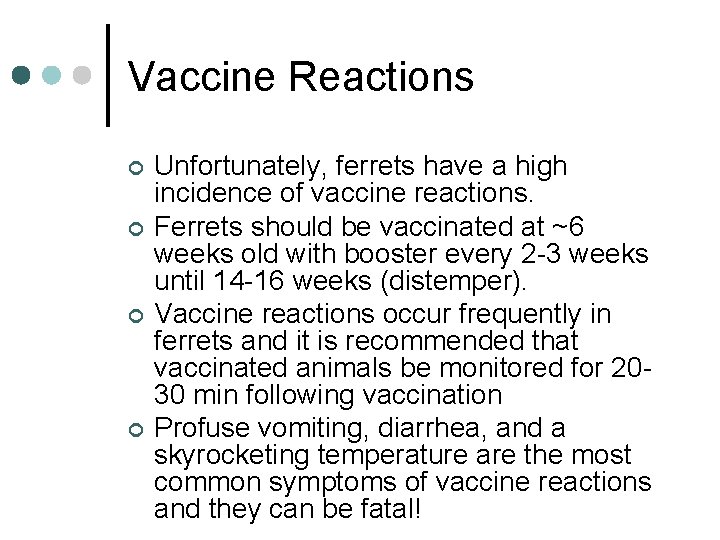 Vaccine Reactions ¢ ¢ Unfortunately, ferrets have a high incidence of vaccine reactions. Ferrets